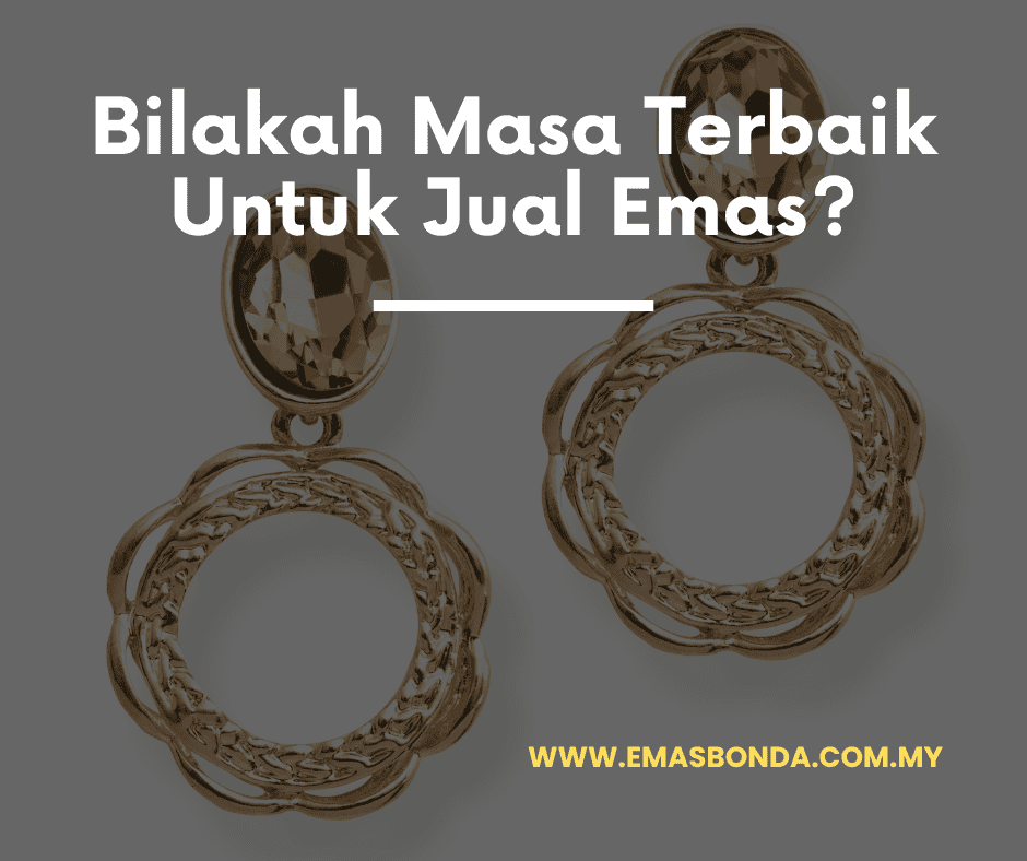 Bilakah Masa Terbaik Untuk Jual Emas Anda?