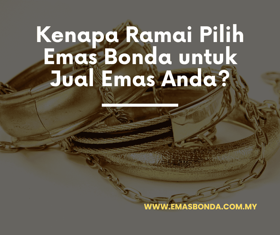 Kenapa Ramai Pilih Emas Bonda untuk Jual Emas Anda?