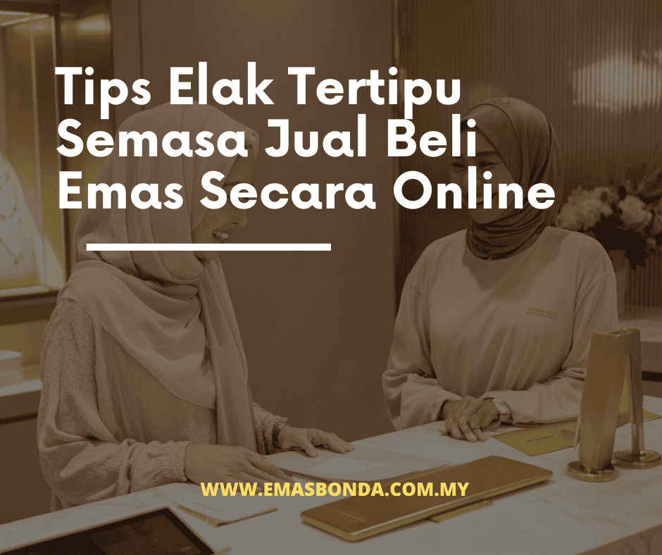 Tips Elak Tertipu Semasa Jual Beli Emas Secara Online